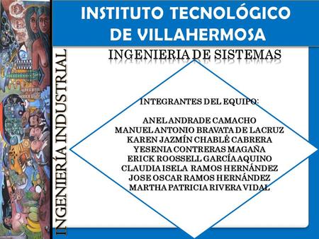 INTEGRANTES DEL EQUIPO: ANEL ANDRADE CAMACHO MANUEL ANTONIO BRAVATA DE LACRUZ KAREN JAZMÍN CHABLÉ CABRERA YESENIA CONTRERAS MAGAÑA ERICK ROOSSELL GARCÍA.