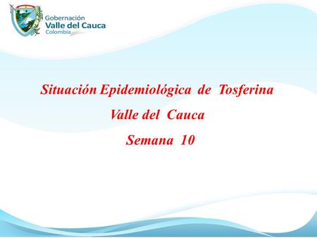 Situación Epidemiológica de Tosferina Valle del Cauca Semana 10.