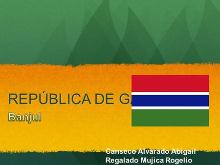 REPÚBLICA DE GAMBIA Banjul Canseco Alvarado Abigail