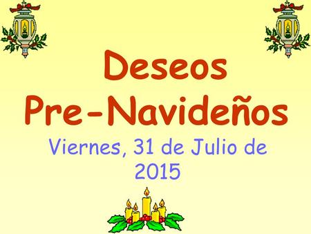 Deseos Pre-Navideños Viernes, 31 de Julio de 2015.