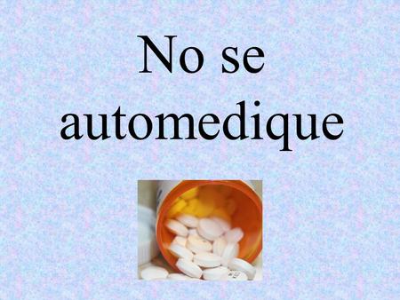 No se automedique.