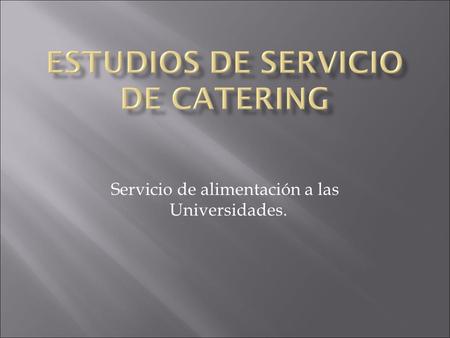 Servicio de alimentación a las Universidades..  El mal manejo de alimentación en la universidad.  La manipulación de los productos de alimentación.