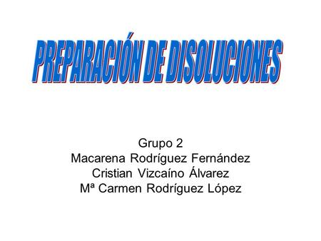 Grupo 2 Macarena Rodríguez Fernández Cristian Vizcaíno Álvarez Mª Carmen Rodríguez López.