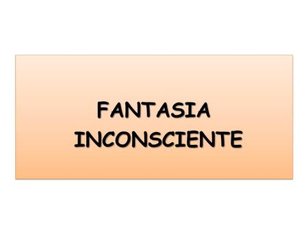 FANTASIA INCONSCIENTE