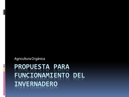 Agricultura Orgánica. Organizacional y Financiero Designación de laboresCostos de Inversión-Operativos Técnico Planificación de producción-Flujo de procesos.