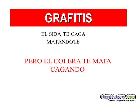PERO EL COLERA TE MATA CAGANDO
