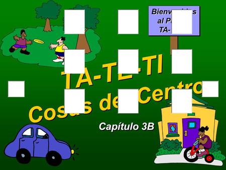 TA-TE-TI Cosas del Centro Capítulo 3B Bienvenidos al Pueblo TA-TE-TI.