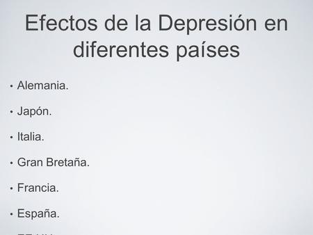 Alemania. Japón. Italia. Gran Bretaña. Francia. España. EE.UU. Unión Soviética. Efectos de la Depresión en diferentes países.