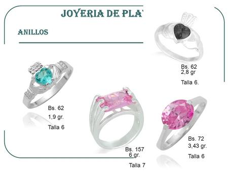JOYERIA DE PLATA ANILLOS Bs. 62 1,9 gr. Talla 6 Bs. 62 2,8 gr Talla 6. Bs. 157 6 gr. Talla 7 Bs. 72 3,43 gr. Talla 6.
