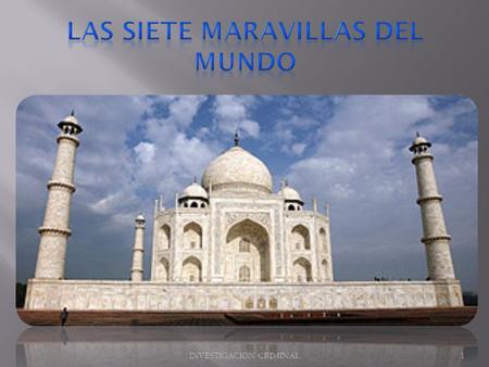 1INVESTIGACION CRIMINAL. 2  La Gran Muralla (China)  Petra (Jordania)  El Cristo Redentor (Brasil)  Machu Picchu (Perú)  Chichén Itzá (México) 