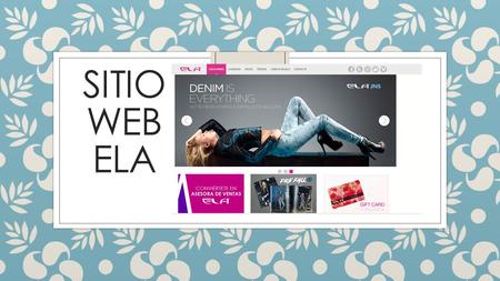 SITIO WEB ELA. ELA no cumple con los criterios básicos: ◦ El sitio web de la marca de ropa ELA, contiene mucha información en su pagina de inicio, lo.