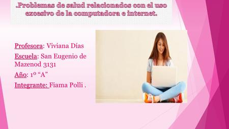 Profesora Profesora: Viviana Días Escuela Escuela: San Eugenio de Mazenod 3131 Año Año: 1º “A” Integrante: Integrante: Fiama Polli.