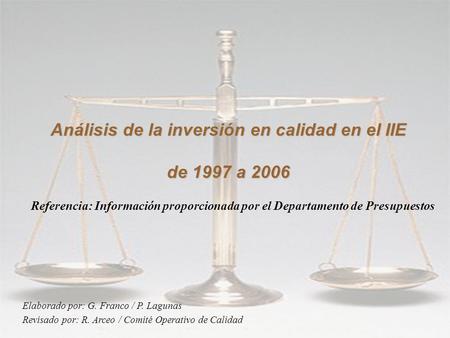 Mayo, 2007 Análisis de la inversión en calidad en el IIE de 1997 a 2006 Referencia: Información proporcionada por el Departamento de Presupuestos Elaborado.