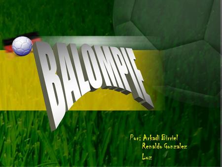 Por: Arkadi Birriel Renaldo Gonzalez Luz