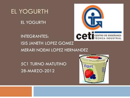 EL YOGURTH EL YOGURTH INTEGRANTES: ISIS JANETH LOPEZ GOMEZ