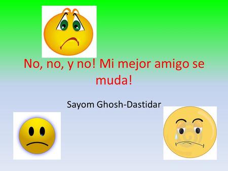 No, no, y no! Mi mejor amigo se muda! Sayom Ghosh-Dastidar.