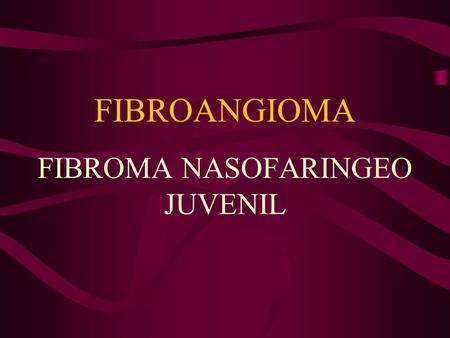 FIBROMA NASOFARINGEO JUVENIL