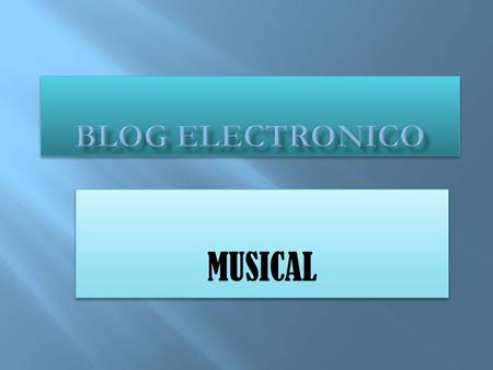 MUSICAL.  Pensamos en lo que publicaremos en nuestro blog ya sea tanto imágenes, opiniones o videos.