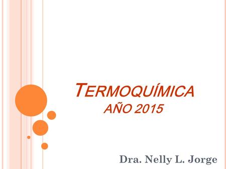 Termoquímica AÑO 2015 Dra. Nelly L. Jorge.