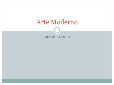JORGE BLANCO Arte Moderno. Propuesta experimental El arte moderno surge a finales del s.XIX y se mantiene hasta finales de los años 70´s. Se caracteriza.