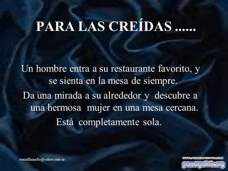 PARA LAS CREÍDAS...... Un hombre entra a su restaurante favorito, y se sienta en la mesa de siempre. Da una mirada a su alrededor.