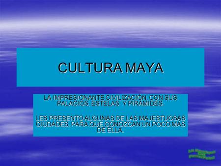 CULTURA MAYA LA IMPRESIONANTE CIVILIZACIÓN, CON SUS PALACIOS, ESTELAS Y PIRÁMIDES. LES PRESENTO ALGUNAS DE LAS MAJESTUOSAS CIUDADES, PARA QUE CONOZCAN.