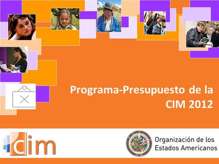 Programa-Presupuesto de la CIM 2012. PIA y otros mandatos Plan Estratégico 2011- 2016 de la CIM Género en los 4 pilares de la OEA: - Democracia - DD.HH.