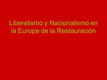 Liberalismo y Nacionalismo en la Europa de la Restauración