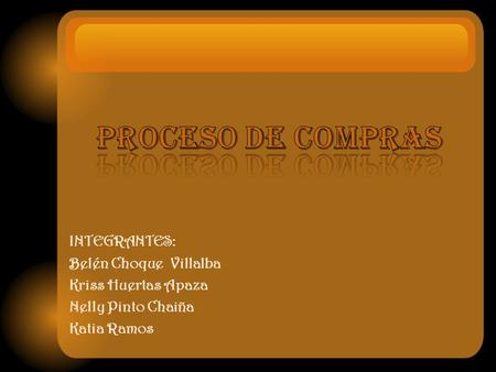 INTEGRANTES: Belén Choque Villalba Kriss Huertas Apaza Nelly Pinto Chaiña Katia Ramos.