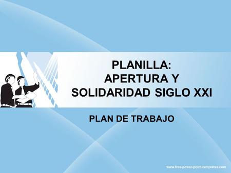 PLANILLA: APERTURA Y SOLIDARIDAD SIGLO XXI PLAN DE TRABAJO.