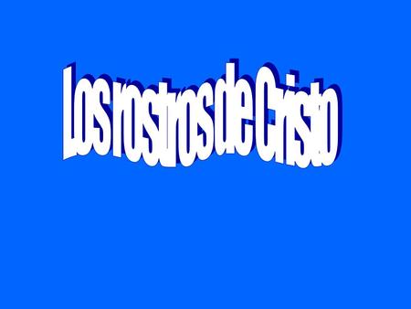 El rostro de Cristo lo encontramos en los evangelios y en sus imágenes sugeridas por ellos.