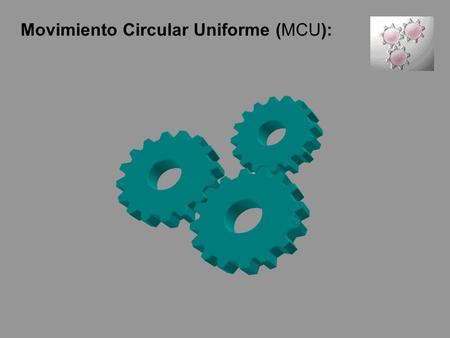 Movimiento Circular Uniforme (MCU):