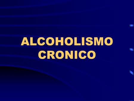 ALCOHOLISMO CRONICO.