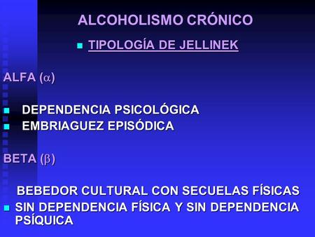 ALCOHOLISMO CRÓNICO TIPOLOGÍA DE JELLINEK ALFA ()