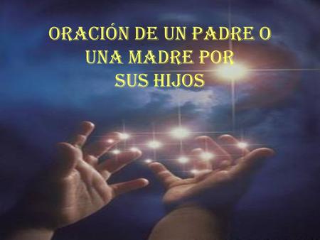 ORACIÓN DE UN PADRE O UNA MADRE POR SUS HIJOS