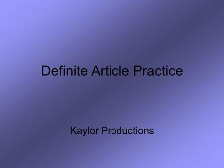 Definite Article Practice Kaylor Productions. For this review you will need a piece of paper and a pencil. Choose the definite article that corresponds.