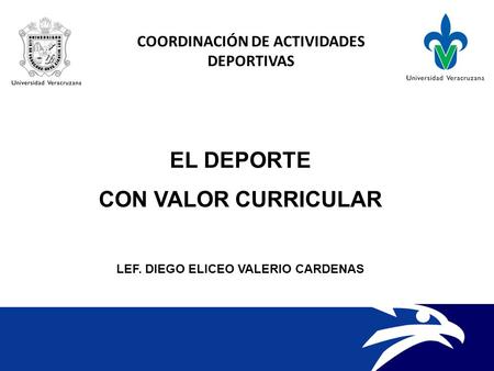 COORDINACIÓN DE ACTIVIDADES DEPORTIVAS EL DEPORTE CON VALOR CURRICULAR LEF. DIEGO ELICEO VALERIO CARDENAS.