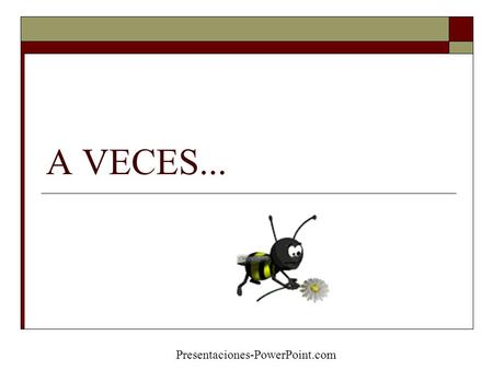 A VECES... Presentaciones-PowerPoint.com.