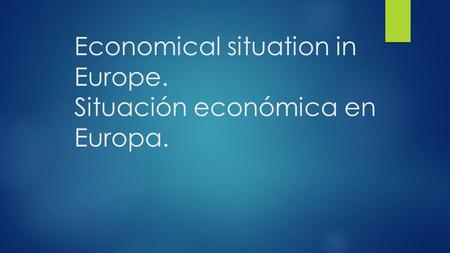 Economical situation in Europe. Situación económica en Europa.
