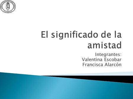 Integrantes: Valentina Escobar Francisca Alarcón.