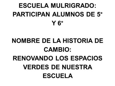 DISEÑA EL CAMBIO. PRIMARIA: GRAL FRANCISCO VILLA C.C.T. 15EPR4142X TURNO MATUTINO DOMICILIO CONOCIDO, EL FRENO, SAN LUIS LA MANZANA, VILLA VICTORIA, MÉXICO.