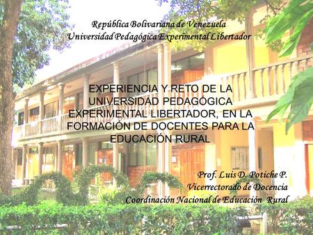 República Bolivariana de Venezuela Universidad Pedagógica Experimental Libertador EXPERIENCIA Y RETO DE LA UNIVERSIDAD PEDAGÓGICA EXPERIMENTAL LIBERTADOR,