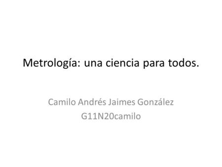 Metrología: una ciencia para todos.
