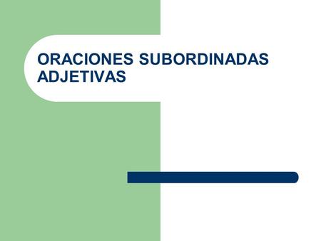 ORACIONES SUBORDINADAS ADJETIVAS