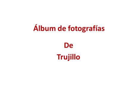 Álbum de fotografías De Trujillo.
