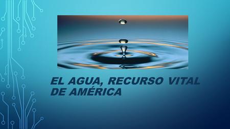 El Agua, recurso vital de América