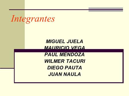 Integrantes MIGUEL JUELA MAURICIO VEGA PAUL MENDOZA WILMER TACURI DIEGO PAUTA JUAN NAULA.