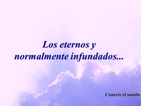Los eternos y normalmente infundados... Conecte el sonido.