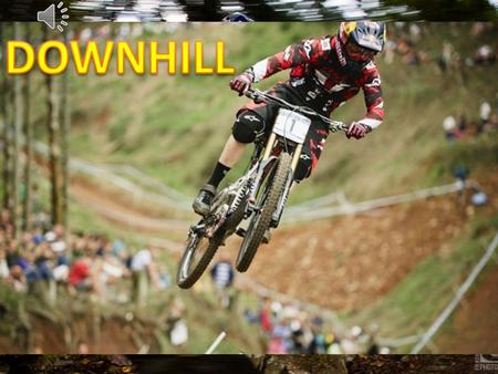 Downhill es una prueba de ciclismo de montaña. Los ciclistas realizan una carrera contrarreloj, comenzando generalmente a intervalos de 30 segundos,