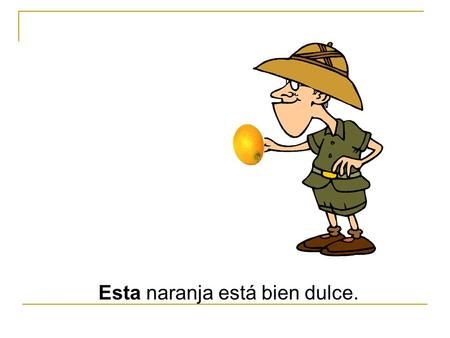 Esta naranja está bien dulce.. Esa naranja está bien dulce.